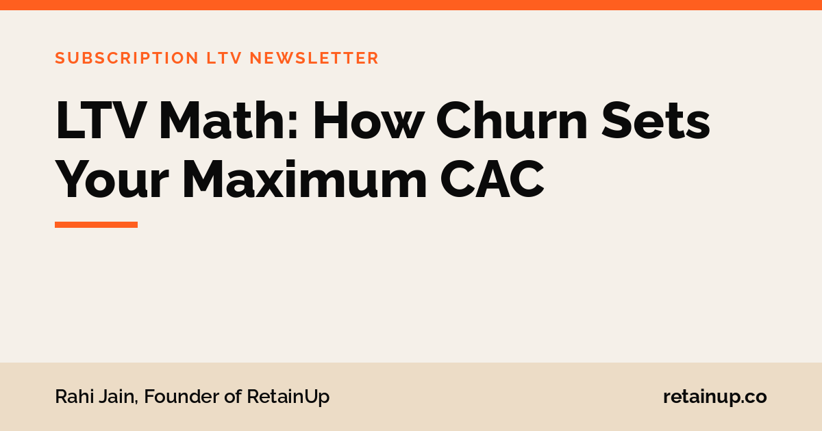 LTV Math: How Churn Sets Your Maximum CAC