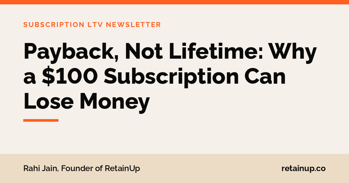 Payback, Not Lifetime: Why a $100 Subscription Can Lose Money